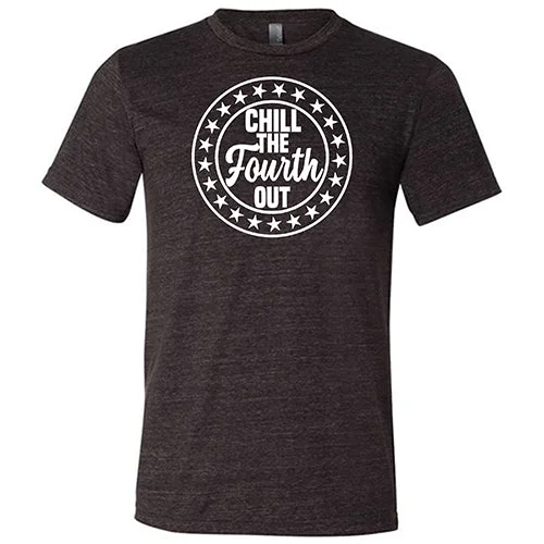 Chill The Fourth Out Shirt Unisex