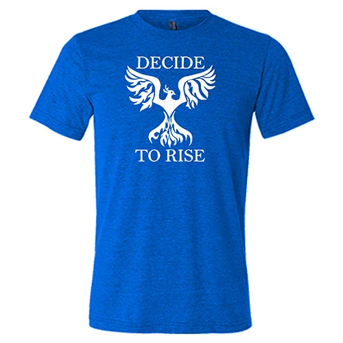 Decide To Rise Shirt Unisex