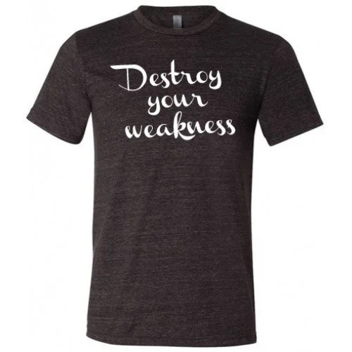 Destroy your Weakness Shirt Unisex