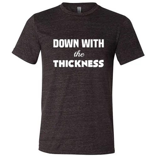 Down With The Thickness Shirt Unisex