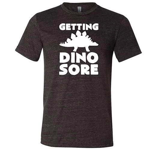 Getting Dino Sore Shirt Unisex