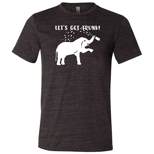 Let's Get Trunk Shirt Unisex