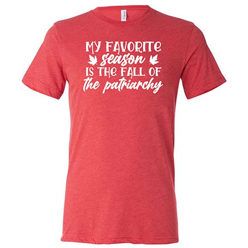 My Favorite Season Is The Fall Of The Patriarchy Shirt Unisex