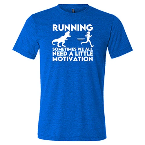 Running... Sometimes We All Need a Little Motivation Shirt Unisex