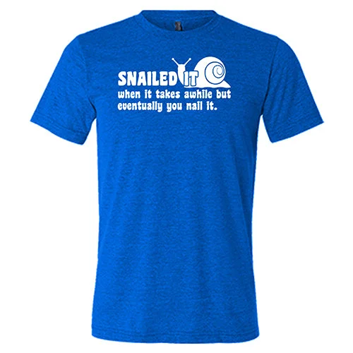 Snailed It, When It Takes Awhile But Eventually You Nail It Shirt Unisex