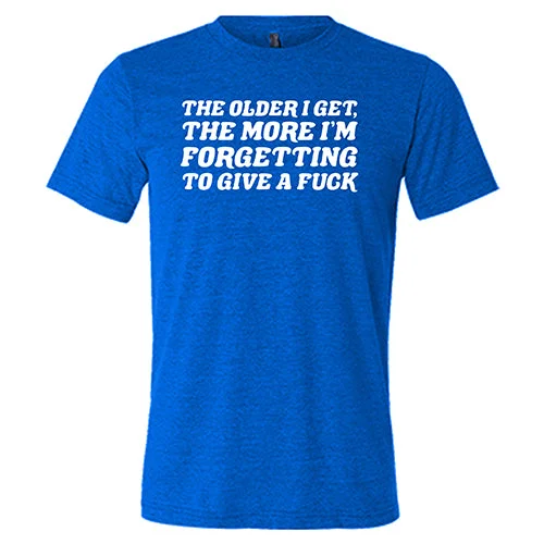 The Older I Get, The More I'm Forgetting To Give A Fuck Shirt Unisex