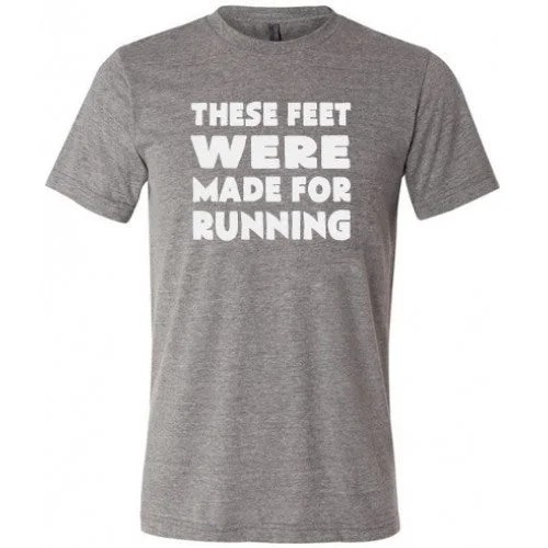 These Feet Were Made For Running Shirt Unisex