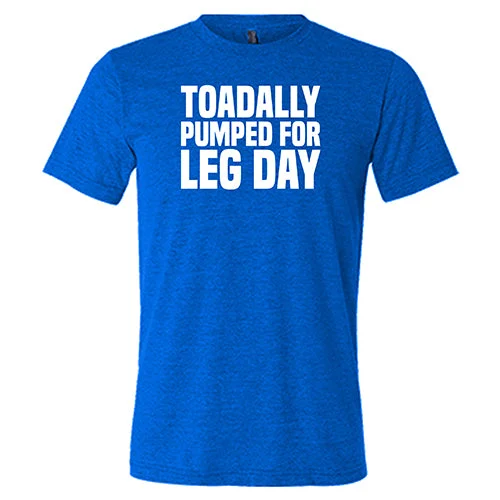 Toadally Pumped for Leg Day Shirt Unisex